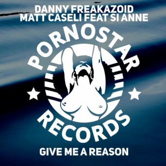 Danny Freakazoid & Matt Caseli – Give Me A Reason