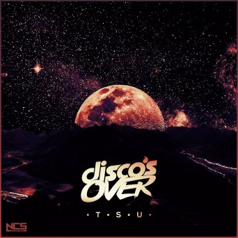 Disco’s Over – Tsu