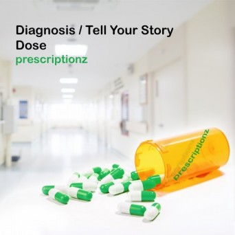 Dose – Diagnosis / Tell Your Story