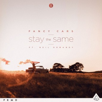 Fancy Cars – Stay The Same (feat. Neil Ormandy)