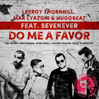 Leeroy Thornhill, Max Lyazgin, Hugobeat & Sevenever – Do Me A Favor