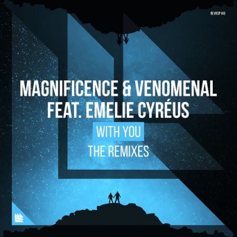 Magnificence & Venomenal & Emelie Cyreus – With You (The Remixes)