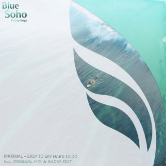 Maximal – Easy To Say, Hard To Do