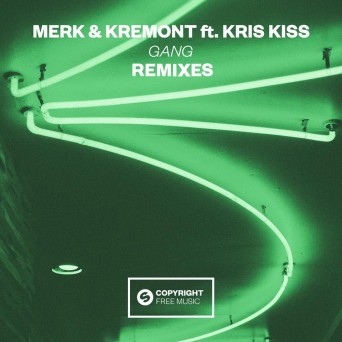 Merk & Kremont ft. Kris Kiss – Gang (Remixes)