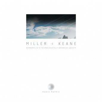 Miller & Keane – Remnants Of A Technologically Advanced Society