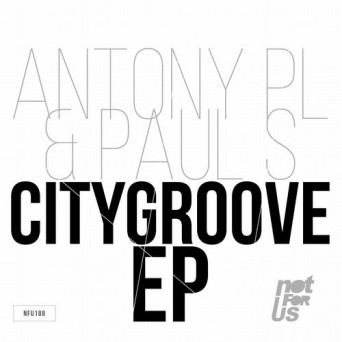 Antony Pl & Paul S – Citygroove EP