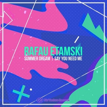 Rafau Etamski – Summer Dream / Say You Need Me