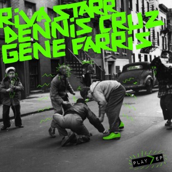 Riva Starr & Dennis Cruz & Gene Farris – Play EP