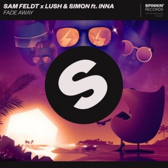 Sam Feldt x Lush & Simon – Fade Away (feat. INNA)
