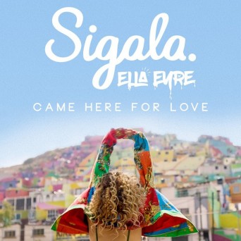 Sigala ft. Ella Eyre – Came Here For Love