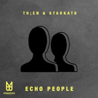 TH;EN & Starkato – Echo People