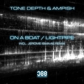 Tone Depth & Ampish – On A Boat / Lightpipe