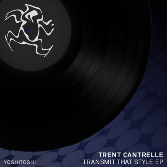 Trent Cantrelle – Transmit That Style EP