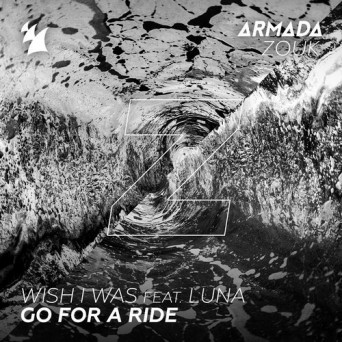 Wish I Was ft. Luna – Go For A Ride
