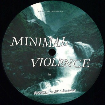 Minimal Violence – Rapids: The 2015 Sessions
