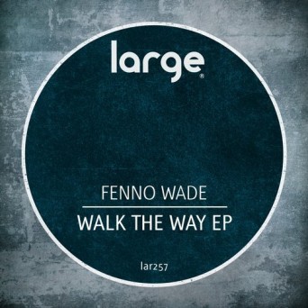 Fenno Wade – Walk The Way EP