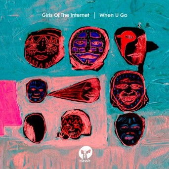 Girls of the Internet – When U Go