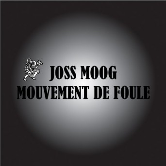 Joss Moog – Mouvement de foule