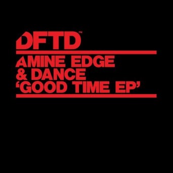 Amine Edge & DANCE – Good Time EP
