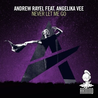 Andrew Rayel ft. Angelika Vee – Never Let Me Go