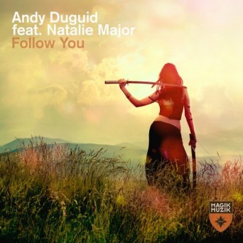 Andy Duguid & Natalie Major – Follow You