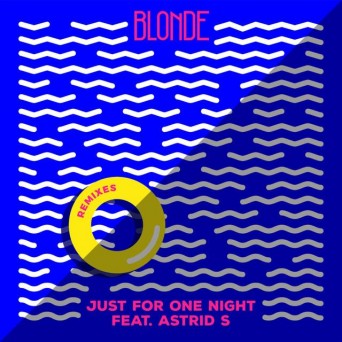 Blonde ft. Astrid S – Just For One Night (Remixes)