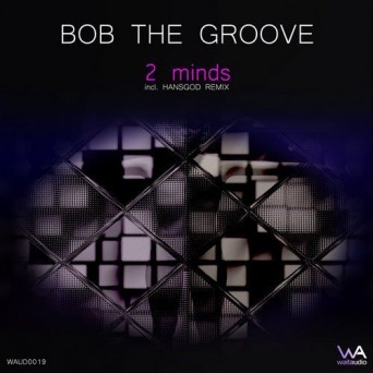 Bob The Groove – 2 Minds