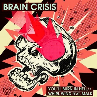 Brain Crisis & Malk – You’ll Burn In Hell / Whirl Wind