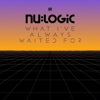 Nu:Logic – What I’ve Always Waited For