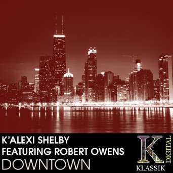 K’Alexi Shelby feat. Robert Owens – Downtown