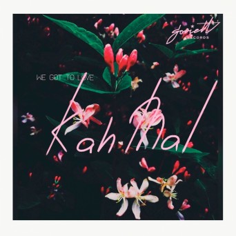 Kah mal – We Got to Love