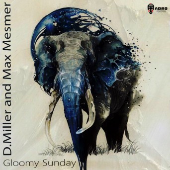 D.Miller & Max Mesmer – Gloomy Sunday
