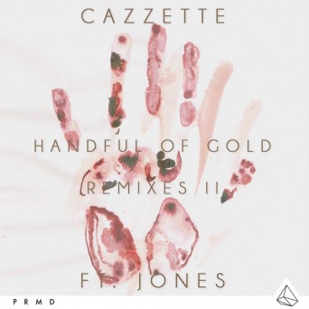 Cazzette – Handful Of Gold (Remixes)