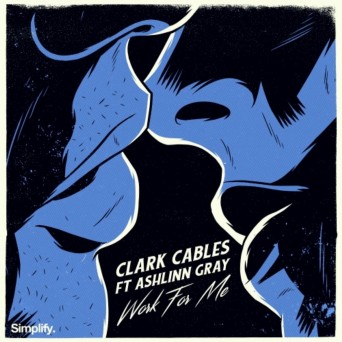 Clark Cables – Work For Me (feat. Ashlinn Gray)