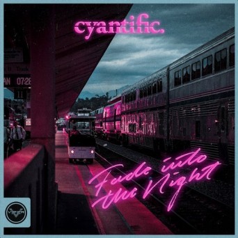 Cyantific – Fade Into The Night