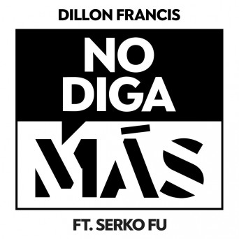 Dillon Francis – No Diga Mas (feat. Serko Fu)