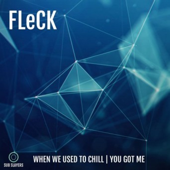 Fleck – You Got Me / When We Used to Chill