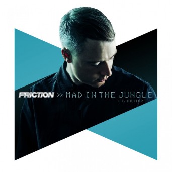 Friction – Mad in the Jungle (feat. Doctor)