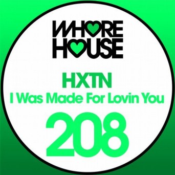 HXTN – I Was Made For Lovin You