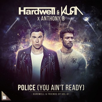 Hardwell & Kura & Anthony B – Police (You Ain’t Ready)