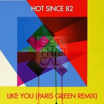 Hot Since 82 – Like You (Paris Green Remix)