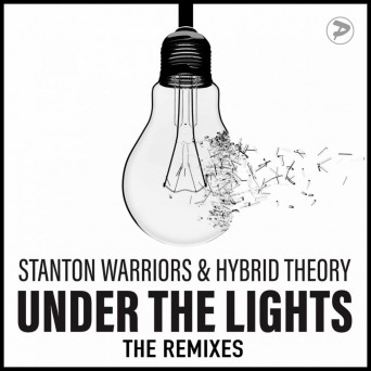 Hybrid Theory & Stanton Warriors – Under The Lights (The Remixes)
