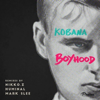 Kobana – Boyhood (Nikko.Z, Huminal, Mark Slee Remixes)