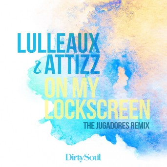 Lulleaux – On My Lockscreen (The Jugadores Remix)