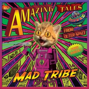 Mad Tribe – Amazing Tales From Outer Space
