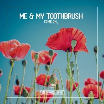 Me & My Toothbrush – Come On