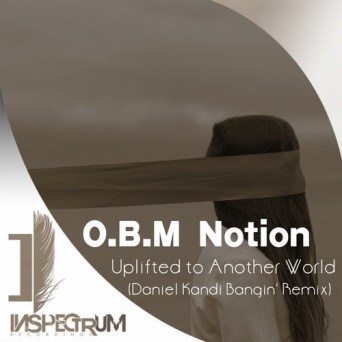 O.B.M Notion – Uplifted To Another World (Daniel Kandi Bangin’ Mix)