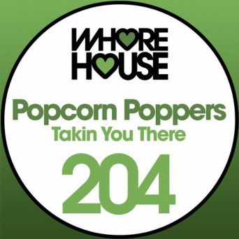 Popcorn Poppers – Takin You There