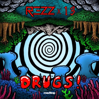 REZZ & 13 – DRUGS!