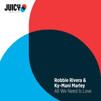 Robbie Rivera & Ky-Mani Marley – All We Need Is Love